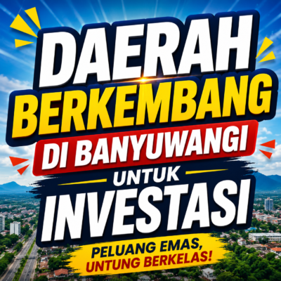 Daerah Berkembang di Banyuwangi untuk Investasi