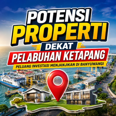 Potensi Properti Dekat Pelabuhan Ketapang, Peluang Investasi Menjanjikan di Banyuwangi