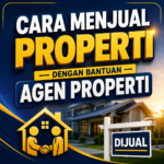 Cara Menjual Properti dengan Bantuan Agen Properti