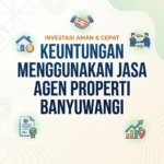 Keuntungan Menggunakan Jasa Agen Properti Banyuwangi